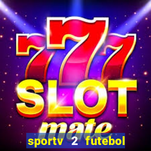 sportv 2 futebol play hd